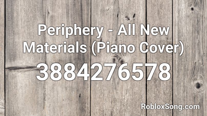 Periphery - All New Materials (Piano Cover) Roblox ID