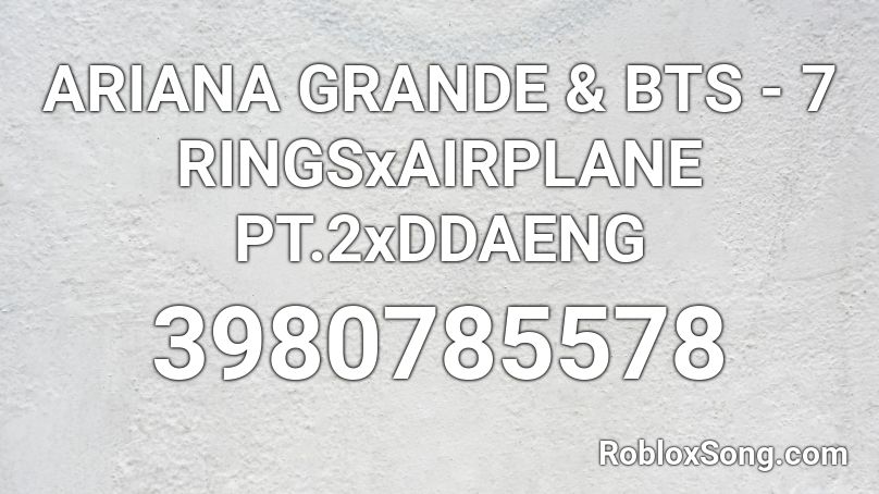 Ariana Grande Bts 7 Ringsxairplane Pt 2xddaeng Roblox Id Roblox Music Codes - roblox ariana grande 7 rings id