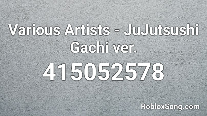 Various Artists - JuJutsushi Gachi ver. Roblox ID