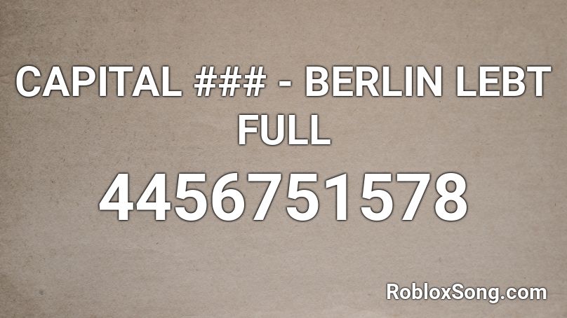 CAPITAL ### - BERLIN LEBT FULL Roblox ID