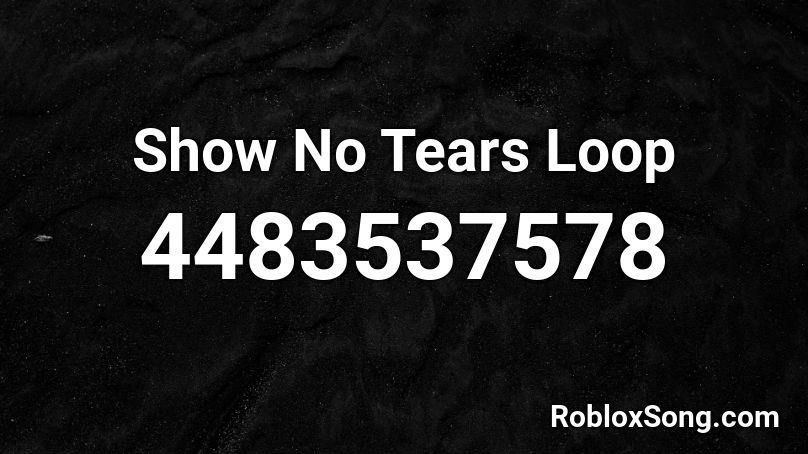 Show No Tears Loop Roblox ID