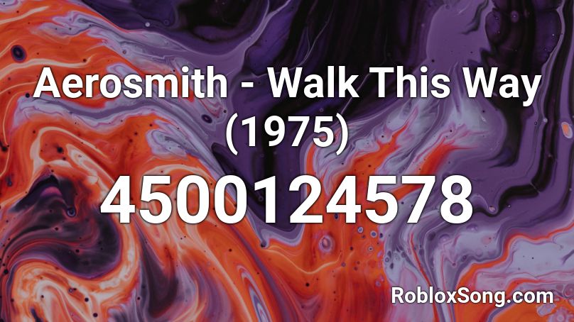 Aerosmith - Walk This Way (1975) Roblox ID