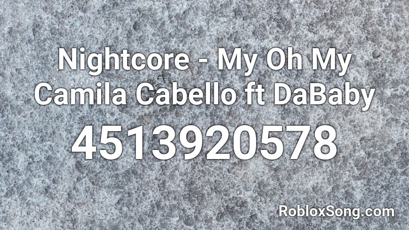 Nightcore My Oh My Camila Cabello Ft Dababy Roblox Id Roblox Music Codes - nightcore dance monkey roblox id