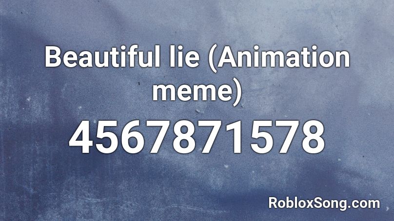 Beautiful lie (Animation meme) Roblox ID