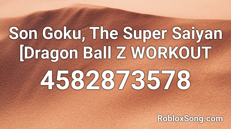 Son Goku, The Super Saiyan [Dragon Ball Z WORKOUT  Roblox ID