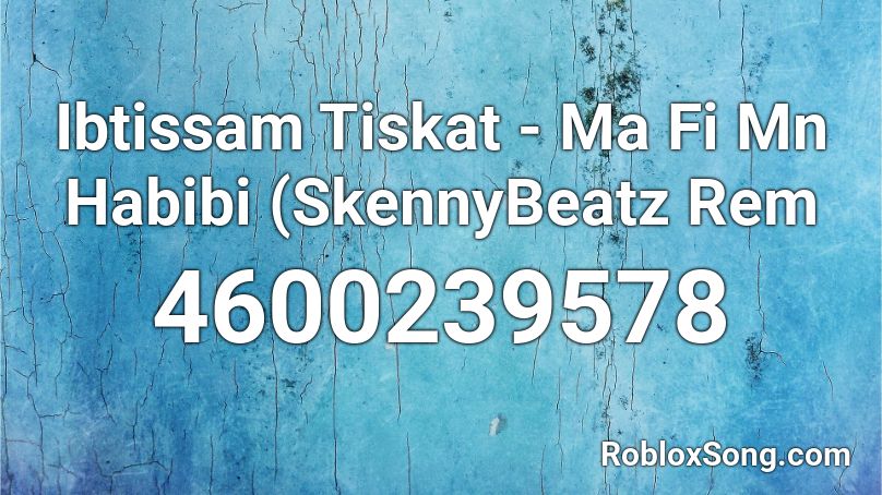 Ibtissam Tiskat - Ma Fi Mn Habibi (SkennyBeatz Rem Roblox ID