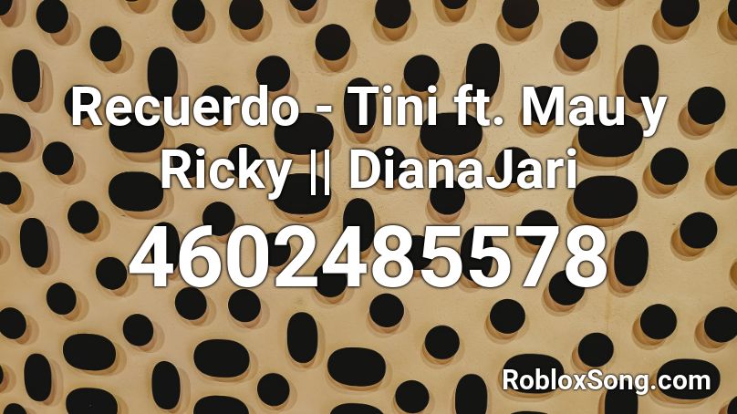 Recuerdo - Tini ft. Mau y Ricky || DianaJari Roblox ID