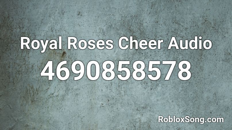 Royal Roses Cheer Audio Roblox ID