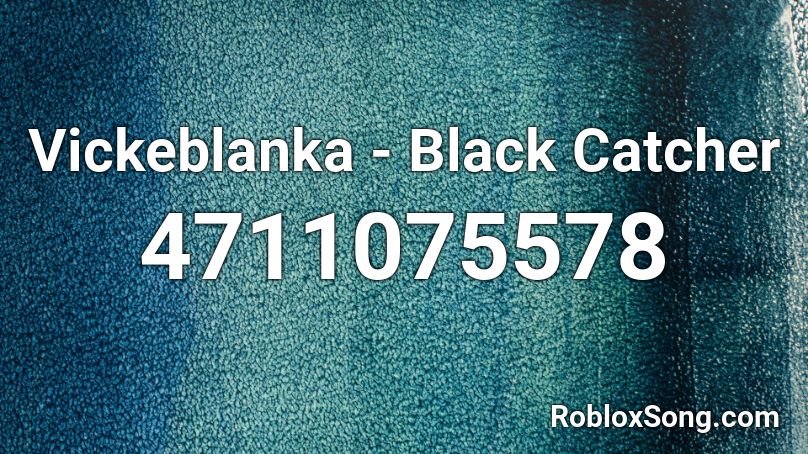 Vickeblanka - Black Catcher Roblox ID