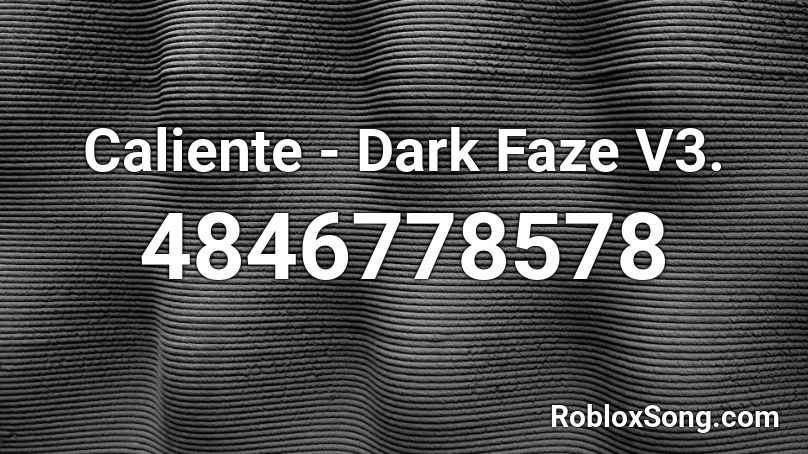 Caliente - Dark Faze V3. Roblox ID