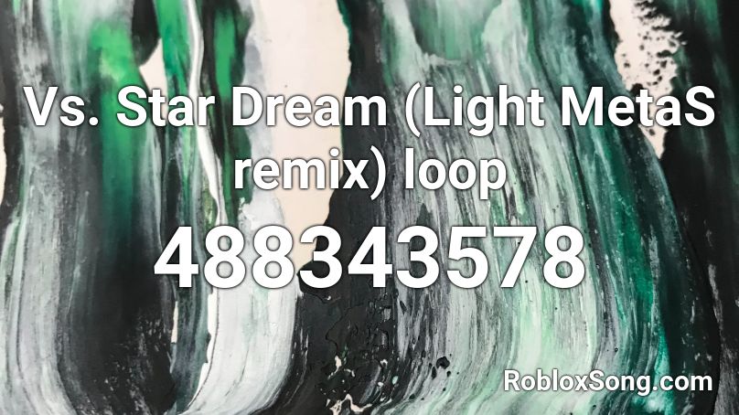 Vs. Star Dream (Light MetaS remix) loop Roblox ID