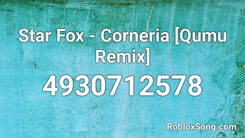 Star Fox - Corneria [Qumu Remix] Roblox ID