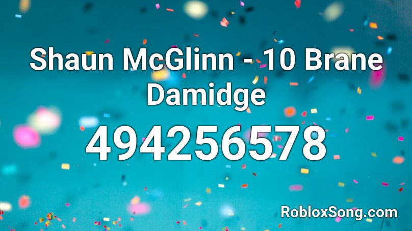 Shaun McGlinn - 10 Brane Damidge Roblox ID