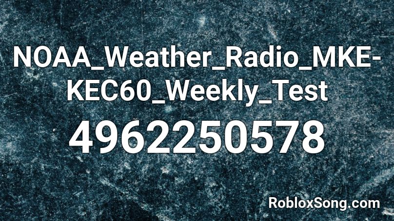 NOAA_Weather_Radio_MKE-KEC60_Weekly_Test Roblox ID