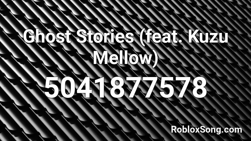Ghost Stories (feat. Kuzu Mellow) Roblox ID