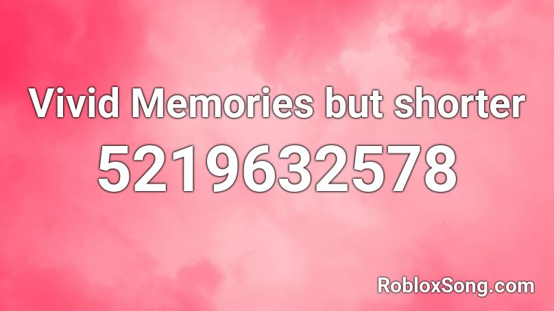 Vivid Memories but shorter Roblox ID