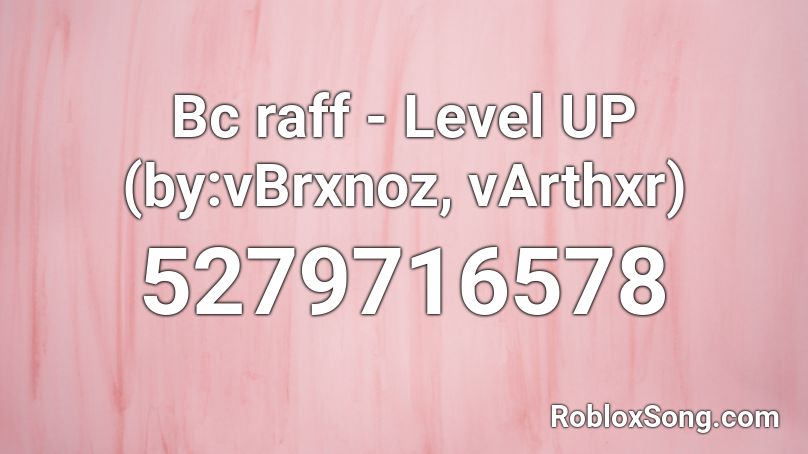 Bc raff - Level UP (by:vBrxnoz, vArthxr) Roblox ID