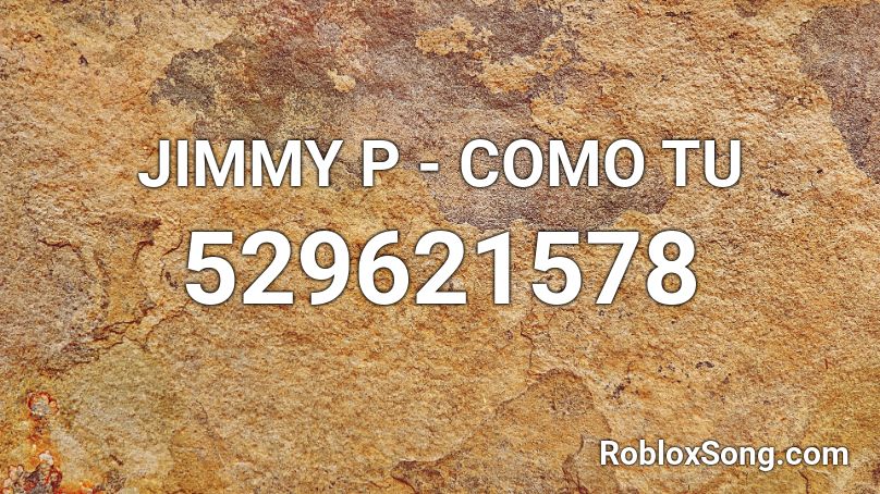 JIMMY P - COMO TU Roblox ID