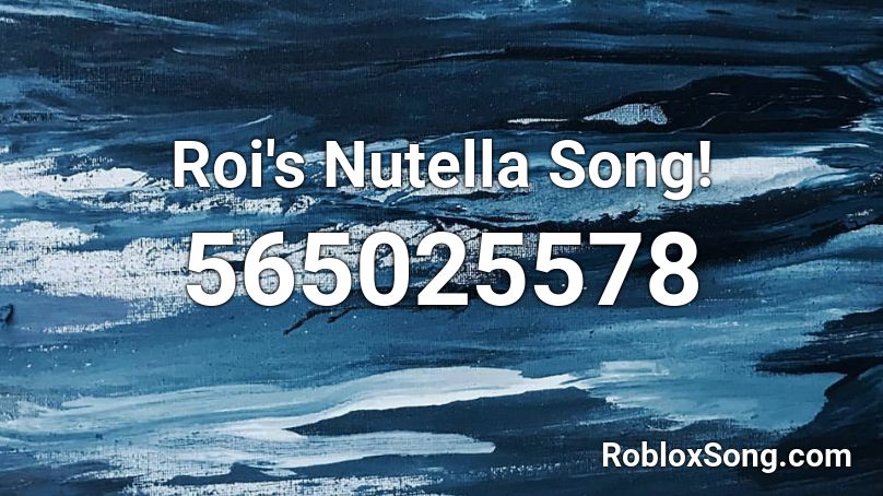 Roi's Nutella Song! Roblox ID