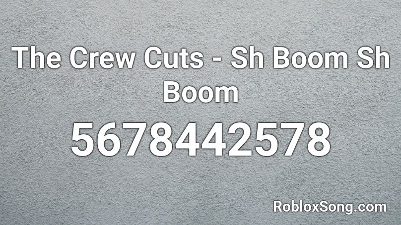 The Crew Cuts - Sh Boom Sh Boom Roblox ID