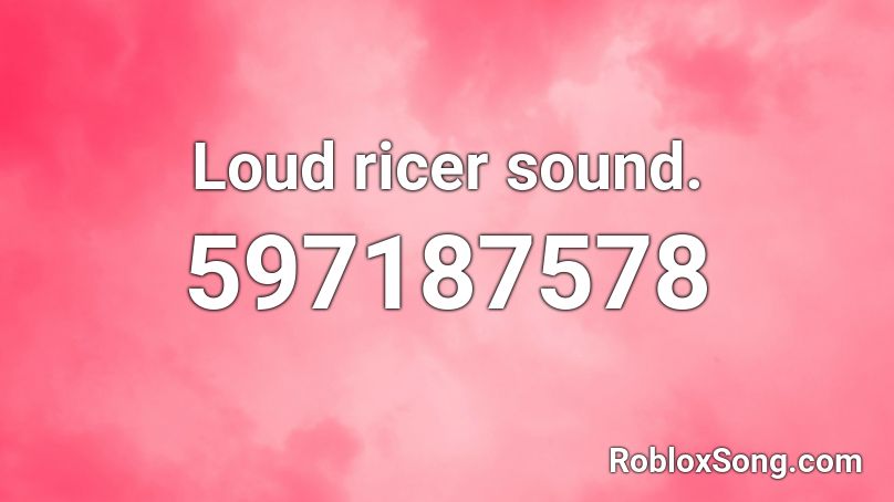Loud ricer sound. Roblox ID