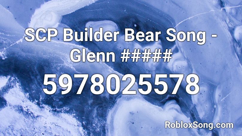 SCP Builder Bear Song - Glenn ##### Roblox ID