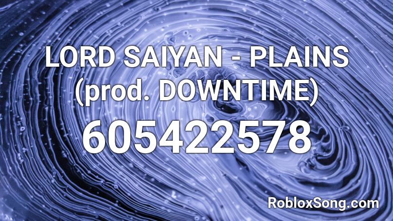 LORD SAIYAN - PLAINS (prod. DOWNTIME) Roblox ID