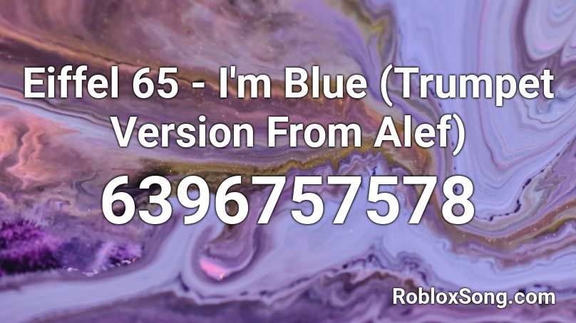 Eiffel 65 - I'm Blue (Trumpet Version From Alef) Roblox ID
