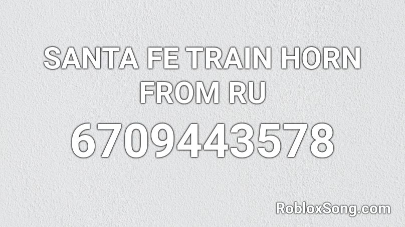 SANTA FE TRAIN HORN FROM RU Roblox ID