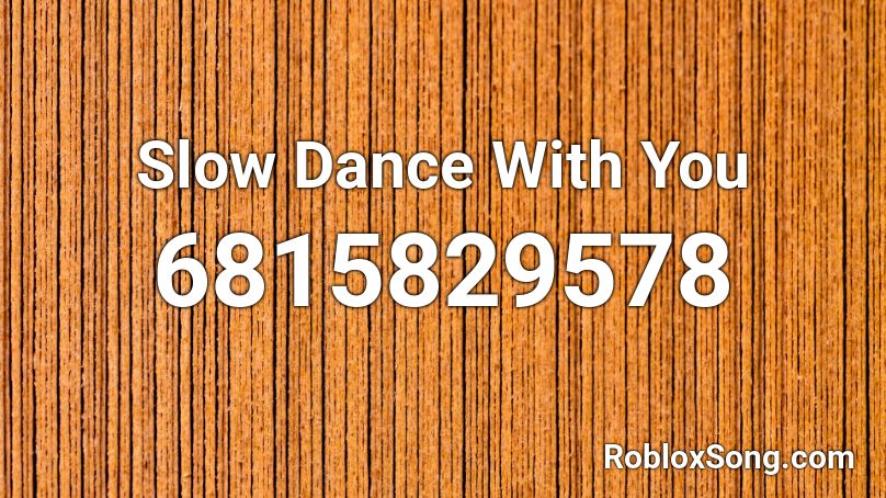 Slow Dance With You Roblox ID