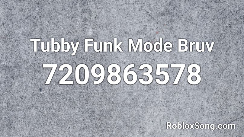 Tubby Funk Mode Bruv Roblox ID