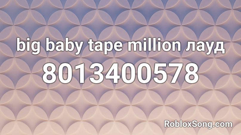 big baby tape million лауд Roblox ID