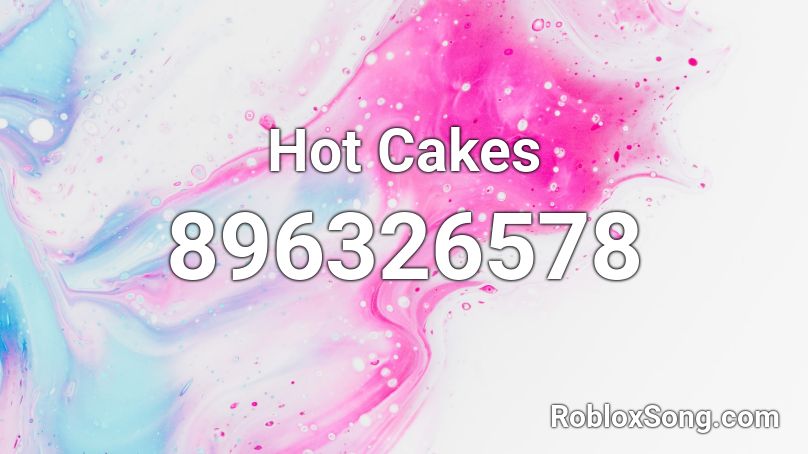 Hot Cakes Roblox ID