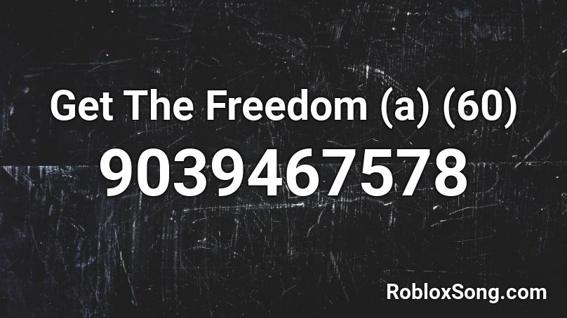 Get The Freedom (a) (60) Roblox ID