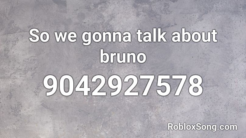 So we gonna talk about bruno Roblox ID