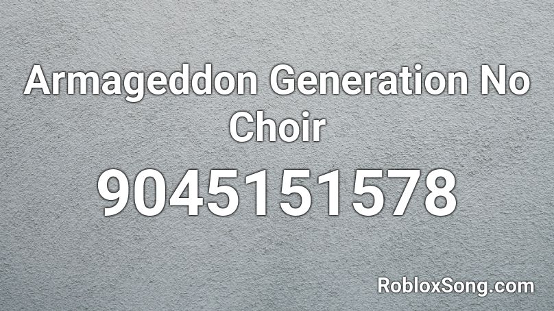 Armageddon Generation No Choir Roblox ID