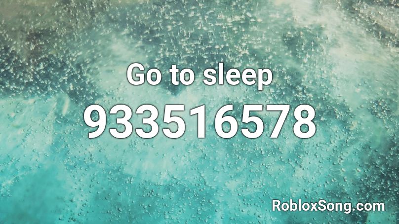 Go to sleep Roblox ID
