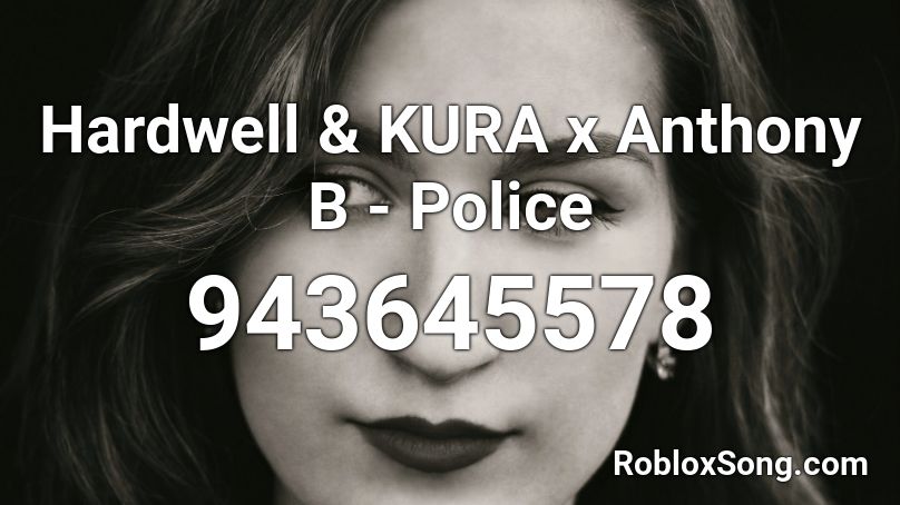 Hardwell & KURA x Anthony B - Police Roblox ID