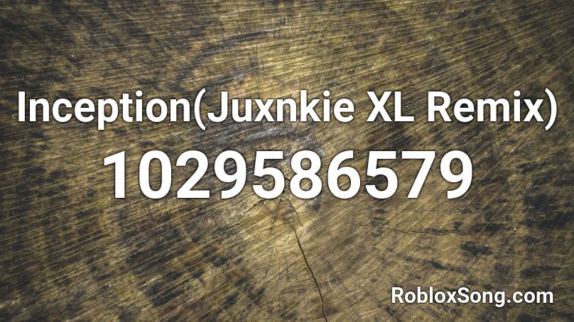 Inception(Juxnkie XL Remix) Roblox ID