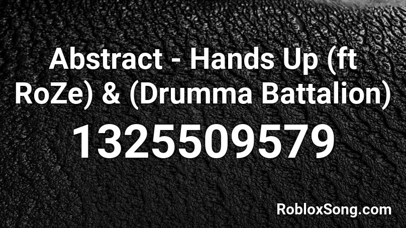 Abstract - Hands Up (ft RoZe) & (Drumma Battalion) Roblox ID