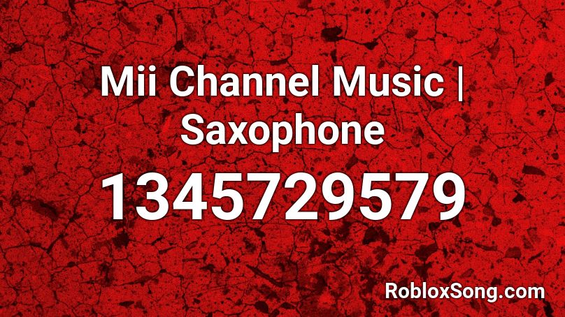 Mii Channel Music Saxophone Roblox Id Roblox Music Codes - roblox saxophone music