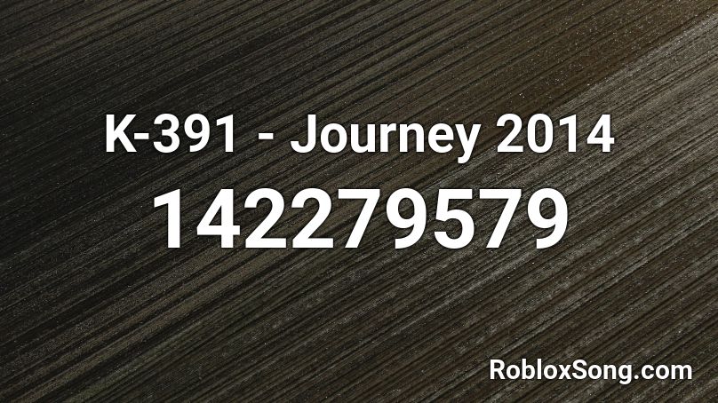 K-391 - Journey 2014 Roblox ID