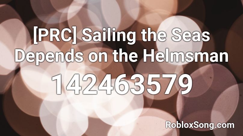 [PRC] Sailing the Seas Depends on the Helmsman Roblox ID