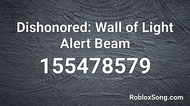 Dishonored Wall Of Light Alert Beam Roblox Id Roblox Music Codes - roblox light beam