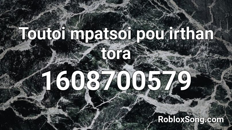 Toutoi mpatsoi pou irthan tora Roblox ID