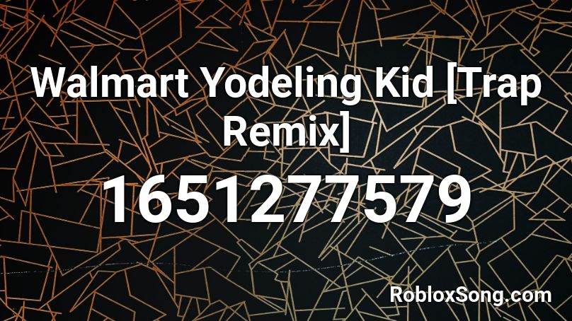 Walmart Yodeling Kid [Trap Remix]  Roblox ID