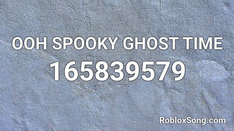 OOH SPOOKY GHOST TIME Roblox ID