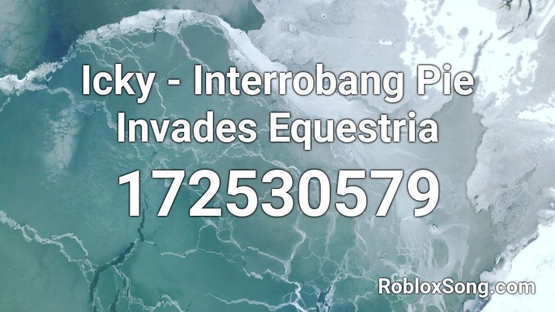 Icky - Interrobang Pie Invades Equestria Roblox ID