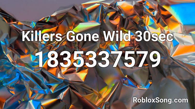 Killers Gone Wild 30sec Roblox ID