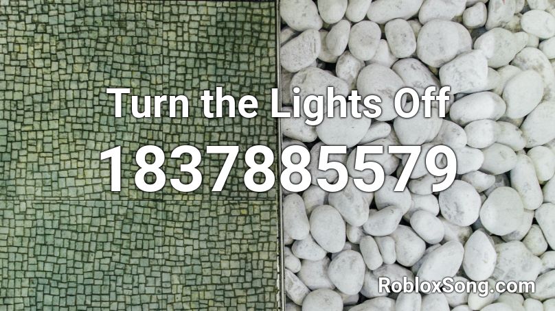 Turn the Lights Off Roblox ID